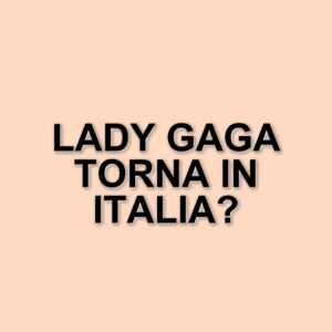 Lady Gaga torna in Italia con il tour The Mayhem Ball: ecco come acquistare i biglietti