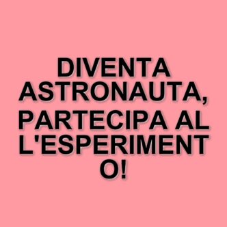 L'agenzia spaziale europea cerca volontari per un esperimento sulla vita nello spazio