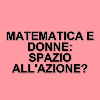 Le applicazioni pratiche della matematica nelle missioni spaziali e il ruolo delle donne nelle STEM