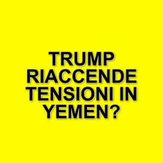 La complessità della situazione in Yemen: Trump e gli Houthi tra attacchi e geopolitica