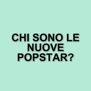Le nuove popstar under 30 che conquistano il mondo della musica e dello spettacolo