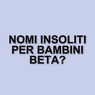 Le nuove tendenze nella scelta dei nomi per i bambini della generazione beta