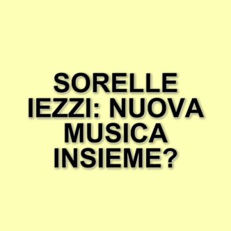 La reunion delle sorelle Iezzi: un viaggio tra incomprensioni e ritrovamenti
