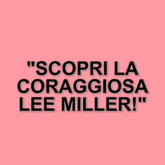 Lee Miller: il film che racconta la coraggiosa corrispondente di guerra