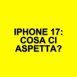 Anticipazioni sull’iPhone 17: design rinnovato e nuove caratteristiche in arrivo