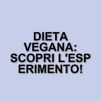 L'impatto della dieta vegana: esperimento di Nic Bello per Le Iene