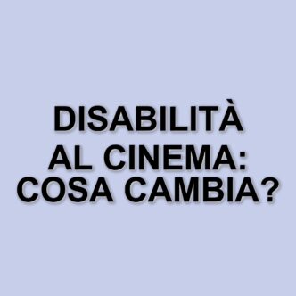 L'importanza della rappresentazione della disabilità nel cinema contemporaneo