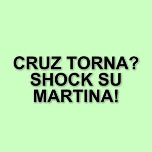 L'inaspettato ritorno di Cruz e le rivelazioni scioccanti su Martina ne La Promessa