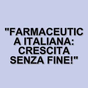 L'industria farmaceutica italiana: un pilastro dell'economia con ricavi in crescita