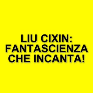 Liu Cixin: il maestro della fantascienza cinese conquista il cinema con nuove adattamenti