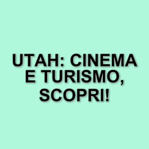 Lo Utah celebra un secolo di cinema: un viaggio tra location iconiche e opportunità per il turismo