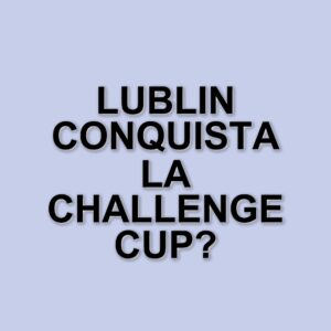 Lube sconfitta in finale: il Lublin conquista la Challenge Cup grazie a Wilfredo Leon