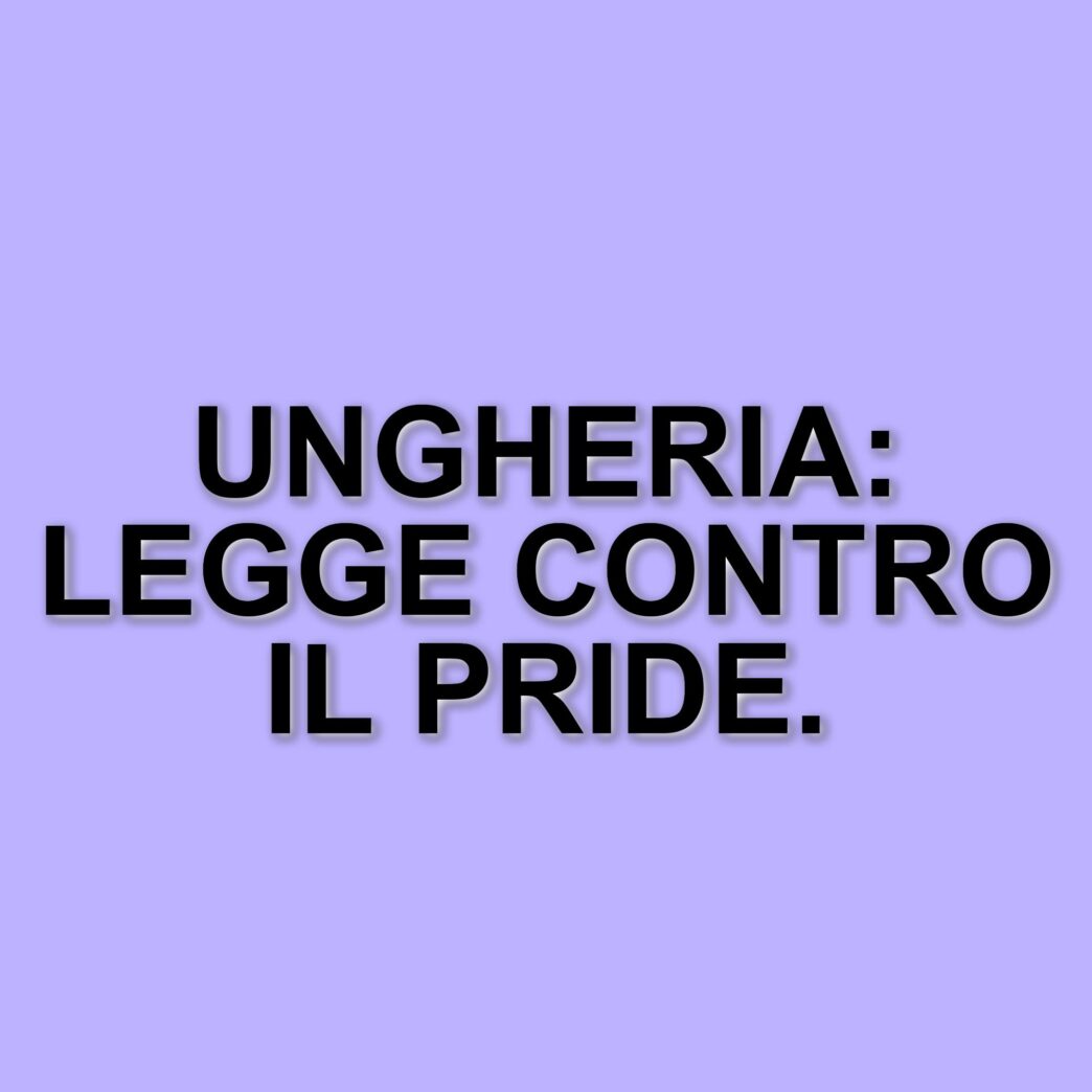 L'ungheria approva una legge che vieta il gay pride e punisce la partecipazione agli eventi lgbtq+