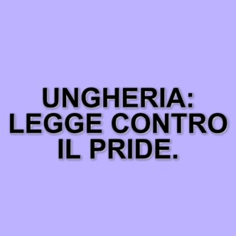 L'ungheria approva una legge che vieta il gay pride e punisce la partecipazione agli eventi lgbtq+