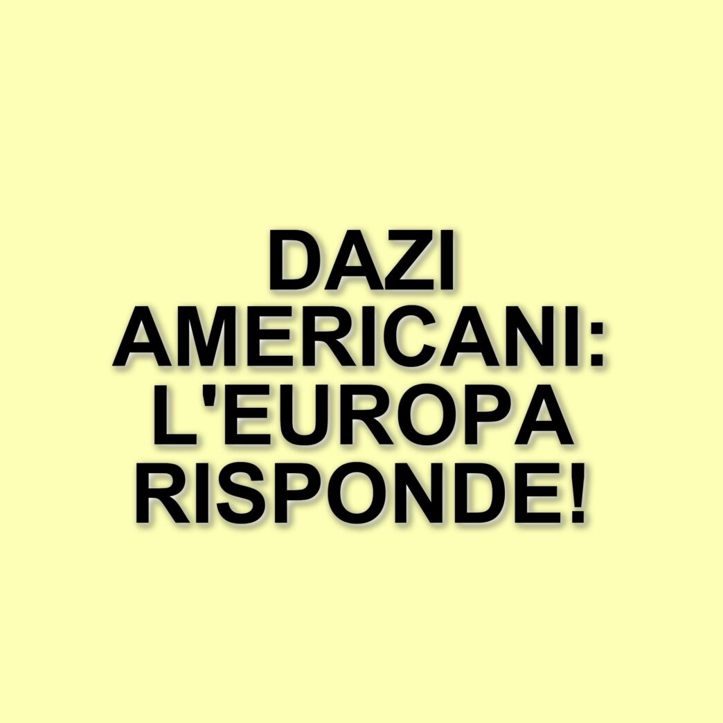 L'unione europea risponde ai dazi americani: strategia e impatti economici
