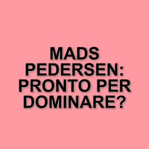 Mads Pedersen: Un inizio stagionale sorprendente nel ciclismo professionistico