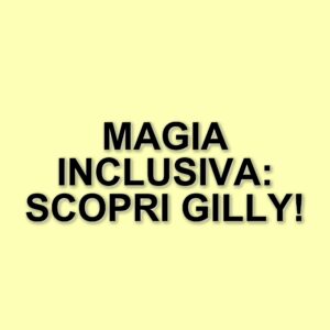 Magica Gilly: L'illusionista che celebra l'inclusione attraverso la magia