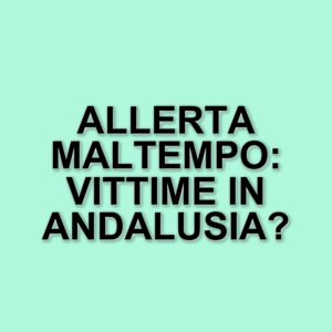 Maltempo in Spagna: allerta in Andalusia per piogge e inondazioni, due morti e un terzo cadavere scoperto