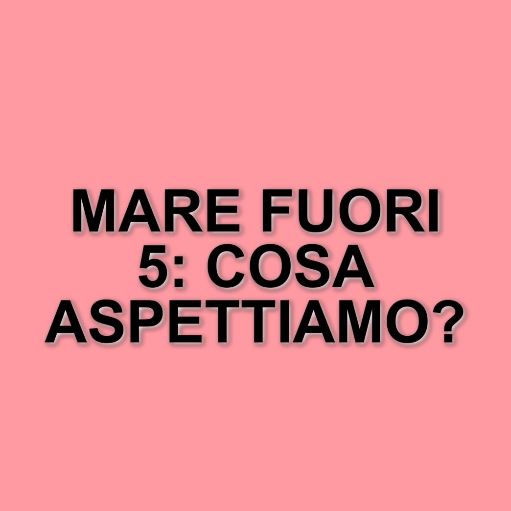 Mare Fuori 5: il successo della serie continua e le attese per i nuovi episodi