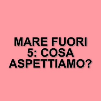 Mare Fuori 5: il successo della serie continua e le attese per i nuovi episodi