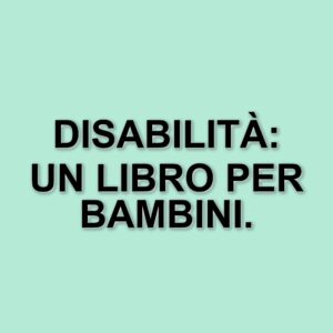 La disabilità spiegata ai bambini: il nuovo libro di Marina Cuollo per affrontare un tema delicato