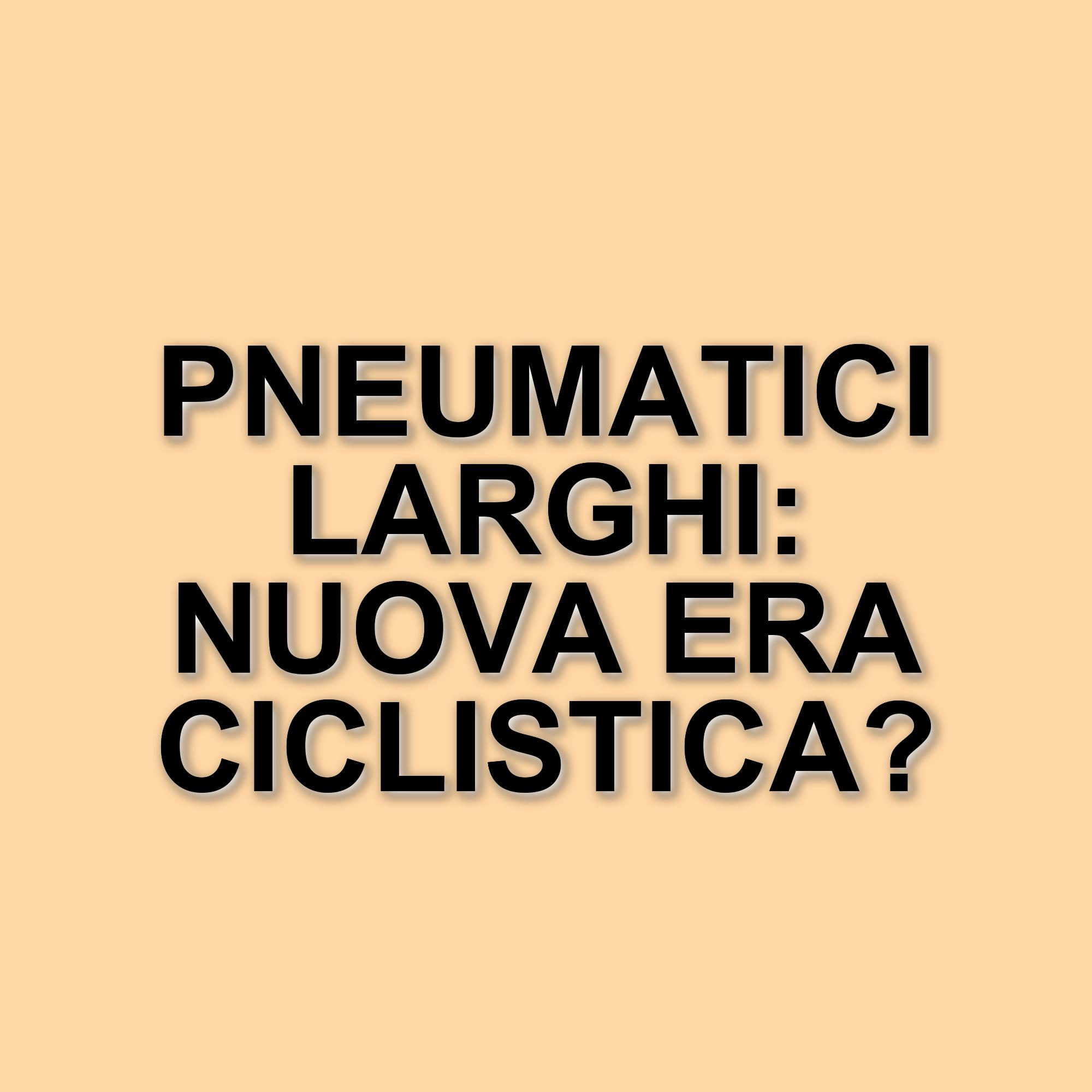 L'evoluzione degli pneumatici nel ciclismo: il passaggio a misure più larghe