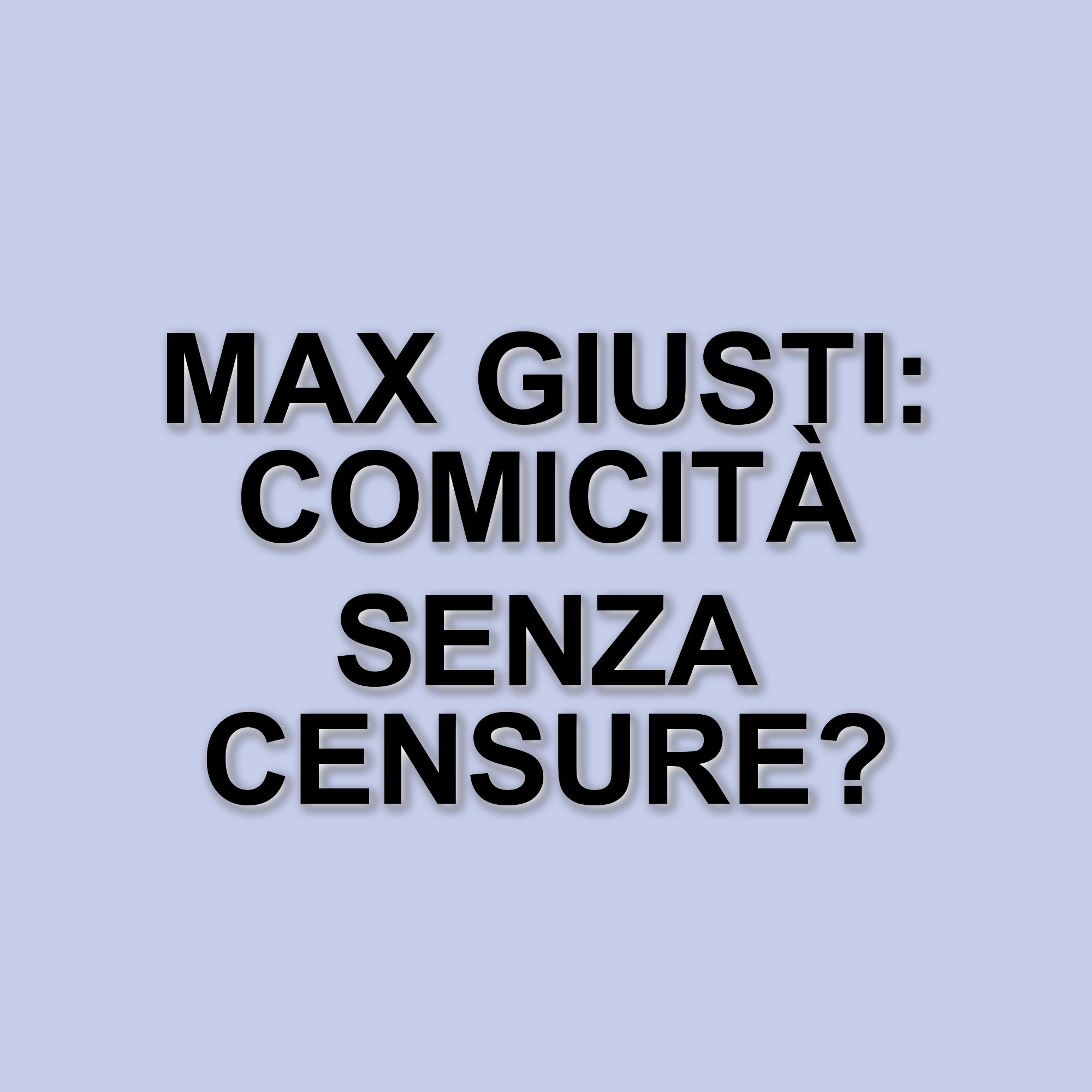 Max Giusti: La comicità oggi e il rifiuto del politicamente corretto