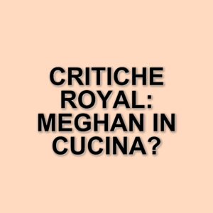 Meghan Markle e il suo show culinario: critiche e indifferenza dalla Royal Family
