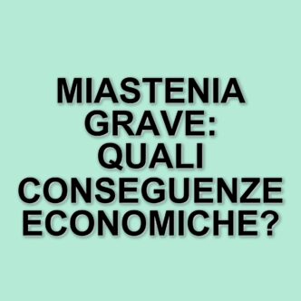 Miastenia grave: un impatto economico e sociale significativo in Italia