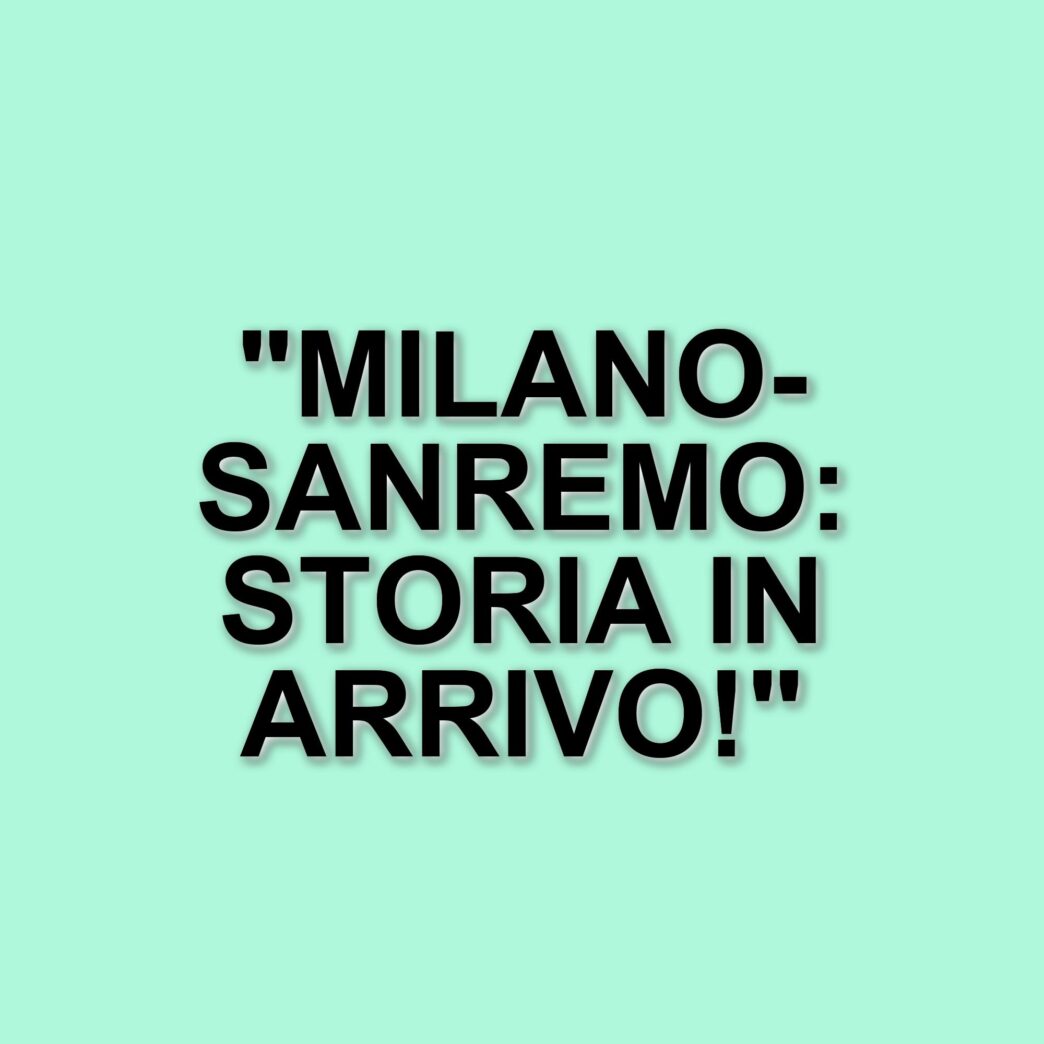 Milano-Sanremo: La Classicissima si prepara a un'edizione storica con il ritorno della prova femminile