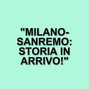 Milano-Sanremo: La Classicissima si prepara a un'edizione storica con il ritorno della prova femminile