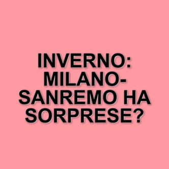 Milano-Sanremo: Le edizioni invernali che hanno segnato la storia della Classicissima