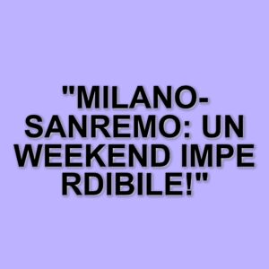 Milano-Sanremo e il ciclismo femminile: un weekend di grandi eventi in arrivo
