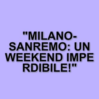 Milano-Sanremo e il ciclismo femminile: un weekend di grandi eventi in arrivo