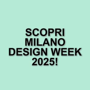 Milano Design Week 2025: Un'Occasione Unica per Scoprire Innovazione e Creatività
