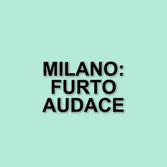 Milano: furto audace di un orologio da 250mila euro in pieno centro