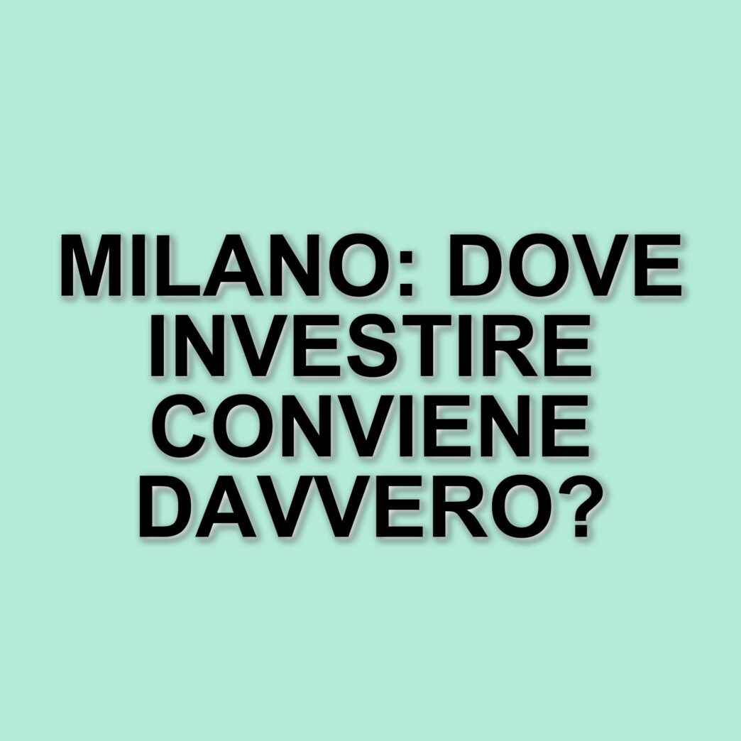 Milano: il fulcro degli investimenti immobiliari secondo Covivio