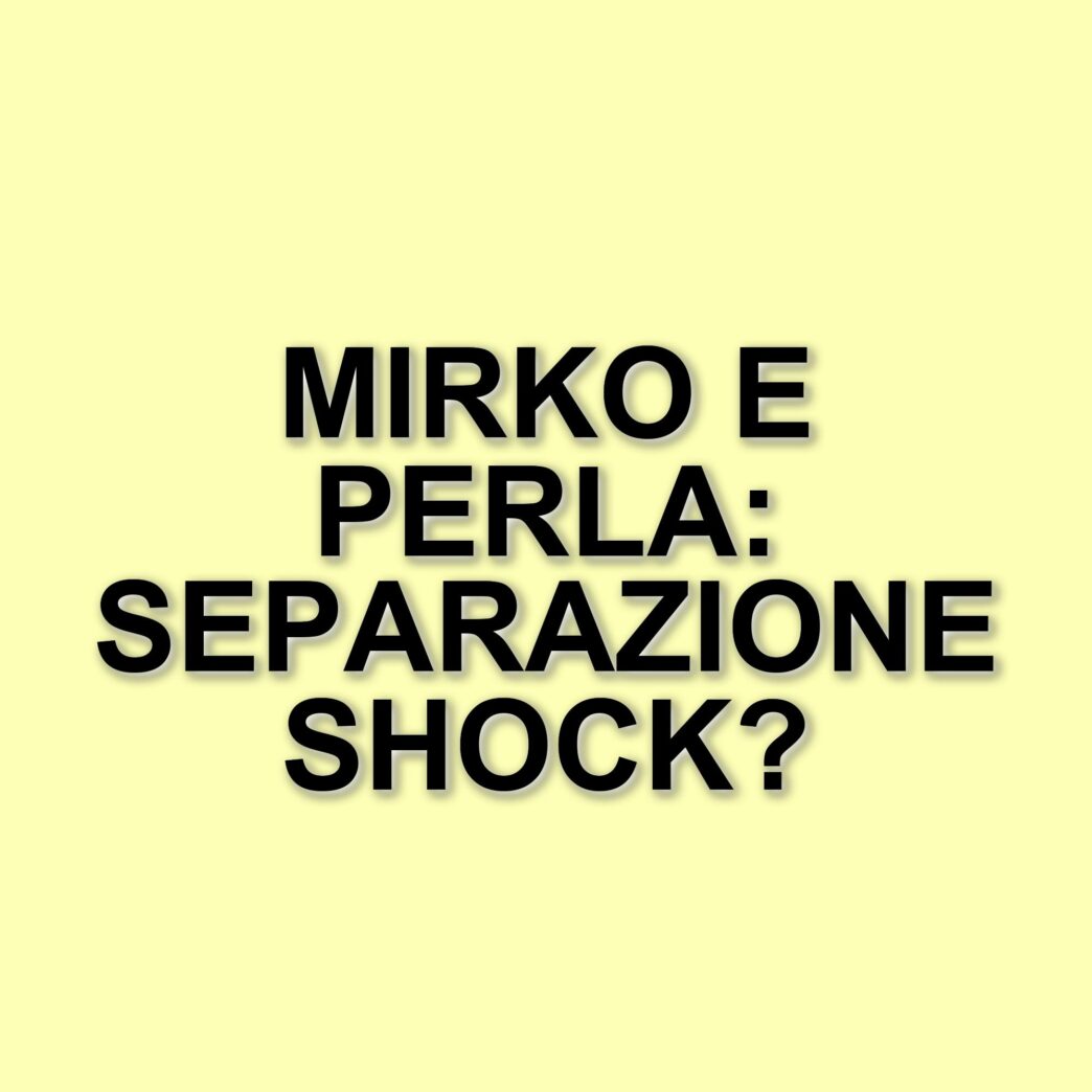 Mirko Brunetti e Perla Vatiero: la fine di una storia d'amore tra colpi di scena e nuove speranze