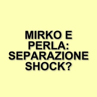 Mirko Brunetti e Perla Vatiero: la fine di una storia d'amore tra colpi di scena e nuove speranze