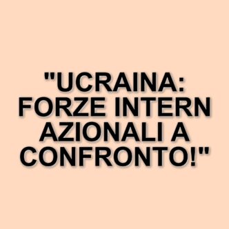 Missione di interposizione in Ucraina: il dibattito sulle forze internazionali e le regole d'ingaggio