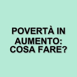 Aumento della povertà e diminuzione dei redditi: i dati Istat svelano una realtà preoccupante