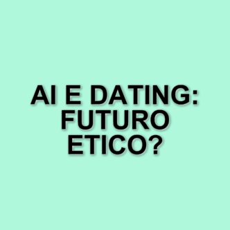 L'Intelligenza Artificiale Nel Dating: Profilazione E Privacy In Gioco