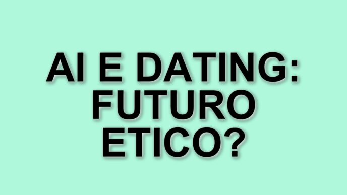 L'Intelligenza Artificiale Nel Dating: Profilazione E Privacy In Gioco