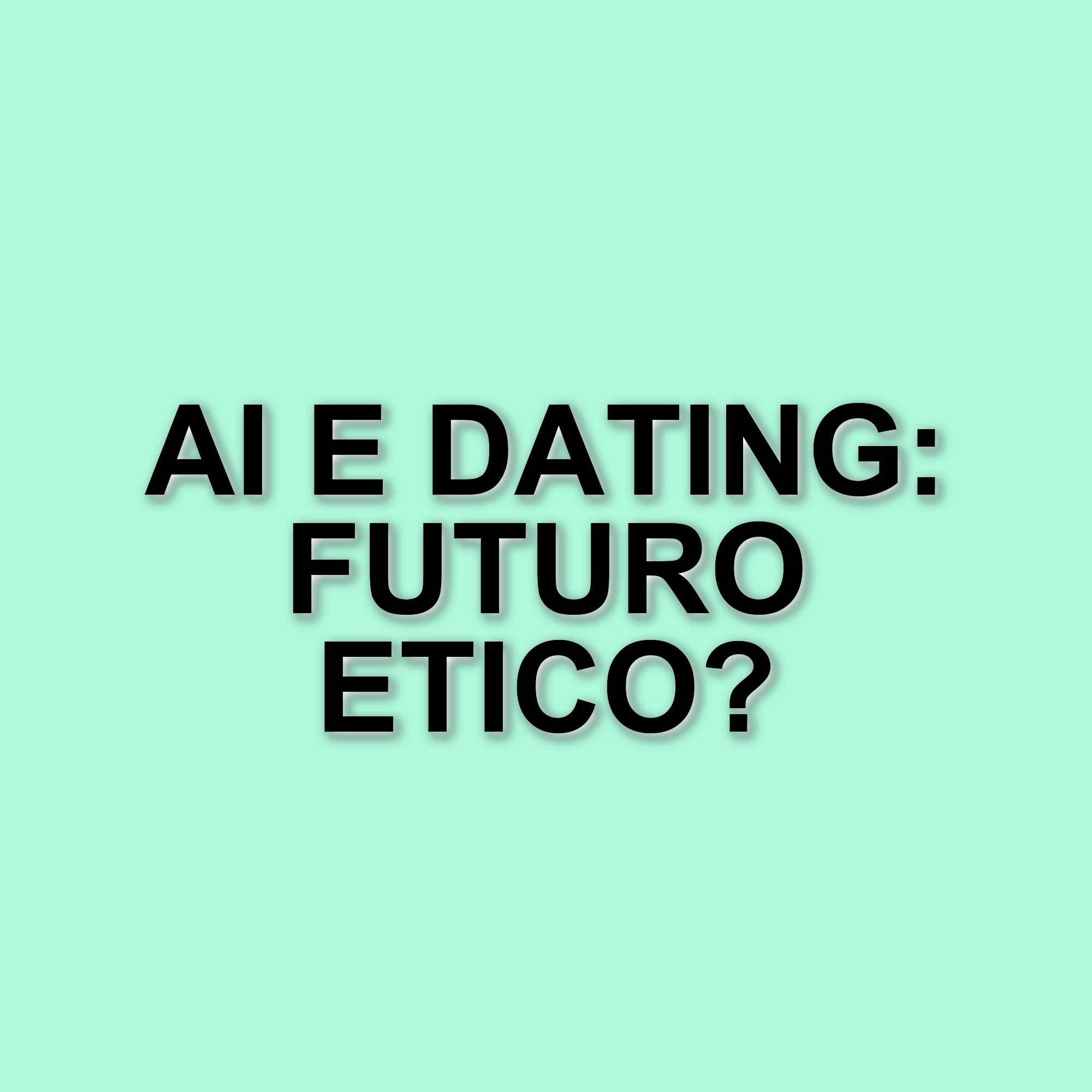 L'Intelligenza Artificiale nel Dating: Profilazione e Privacy in Gioco