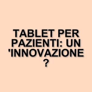 Nuovi tablet al Policlinico Campus Bio-Medico: un aiuto per i pazienti oncologici