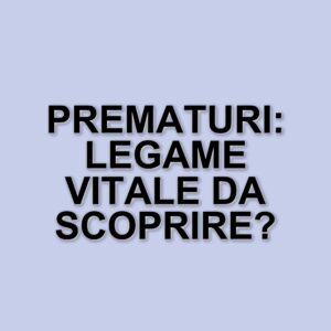 Neonati prematuri: il legame con i genitori e l'importanza della terapia intensiva