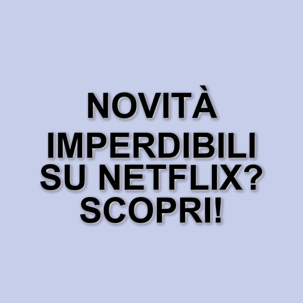 Le nuove uscite Netflix dal 31 marzo al 6 aprile 2025: ecco cosa vedere