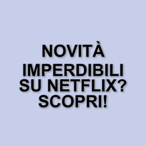 Le nuove uscite Netflix dal 31 marzo al 6 aprile 2025: ecco cosa vedere