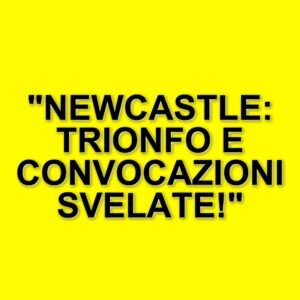 Newcastle trionfa nella Carabao Cup: il podcast analizza la finale e le convocazioni dell'Inghilterra