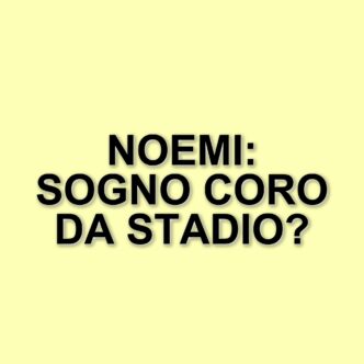 Noemi: La sua passione per la Roma e il sogno di un coro da stadio